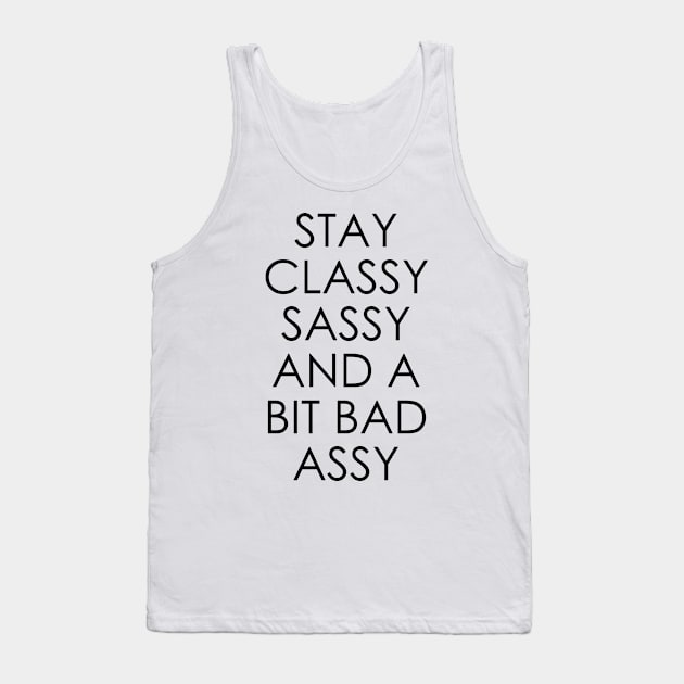 Stay Classy Sassy and a Bit Bad Assy Tank Top by Oyeplot